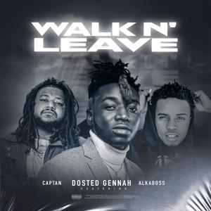 收聽Dosted Gennah的Walk N Leave (feat. Captan & Alkaboss)歌詞歌曲