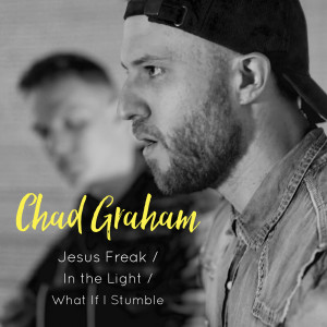 收听Chad Graham的Jesus Freak / In the Light / What If I Stumble歌词歌曲
