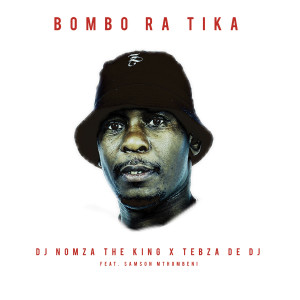 收聽DJ NOMZA THE KING的Bombo Ra Tika (feat. Samsom Mthombeni)歌詞歌曲
