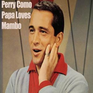 Album Papa Loves Mambo from Perry Como