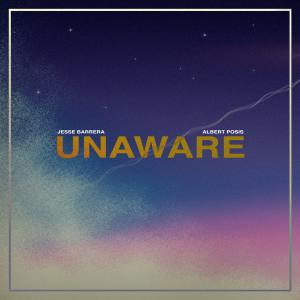 收聽Jesse Barrera的Unaware歌詞歌曲