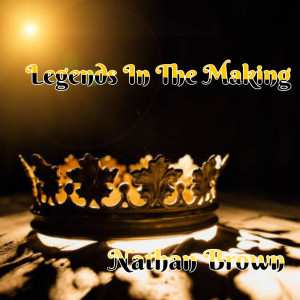 Listen to Legends in the Making song with lyrics from Nathan Brown