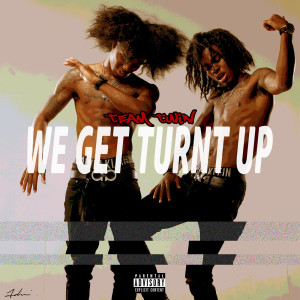 Listen to We Get Turnt Up (Explicit) song with lyrics from Team Twin