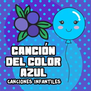 Listen to Canción del Color Azul (Canciones Infantiles) song with lyrics from Balloon and Ben