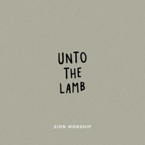 อัลบัม Unto the Lamb (Live) ศิลปิน Zion Worship