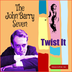 อัลบัม Twist It (Singles A & B Sides 1961 - 1963) ศิลปิน The John Barry Seven