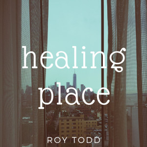 Roy Todd的專輯Healing Place