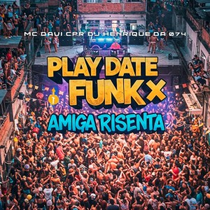 PLAY DATE FUNK x AMIGA RISENTA (Explicit) dari MC Davi Cpr