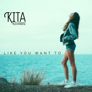 收聽Kita Alexander的Like You Want To歌詞歌曲