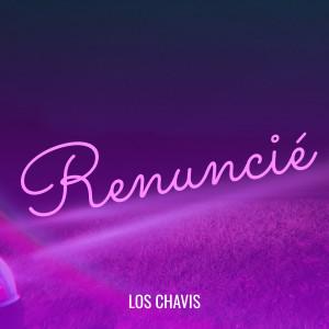 Los Chavis的專輯Renuncié