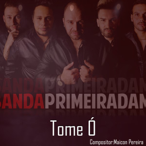 收聽Banda Primeira Dama的Tome Ó歌詞歌曲