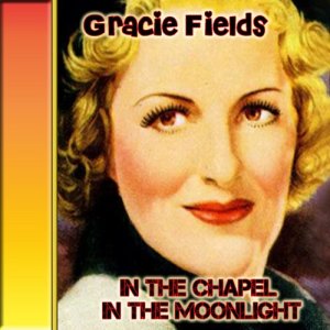 Gracie Fields的專輯In the Chapel in the Moonlight
