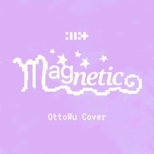 收聽OttoWu的Magnetic (cover: ILLIT) (完整版)歌詞歌曲