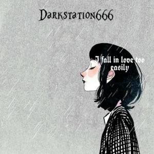 Darkstation 666的专辑I Fall in Love Too Easily
