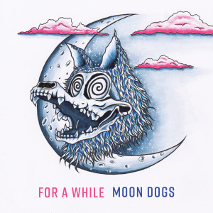 Dengarkan For a While lagu dari Moon Dogs dengan lirik