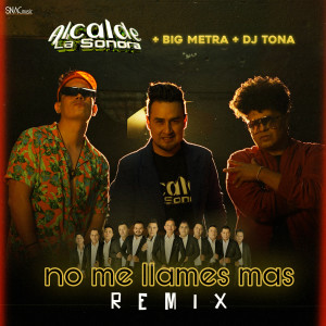 Dengarkan No Me Llames Más (Remix) lagu dari Alcalde La Sonora dengan lirik