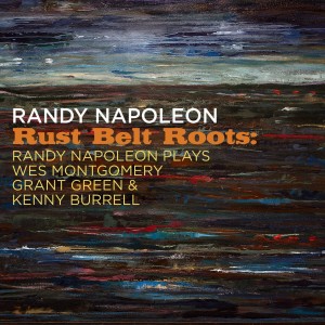 Randy Napoleon的專輯Rust Belt Roots: Randy Napoleon Plays Wes Montgomery, Grant Green & Kenny Burrell