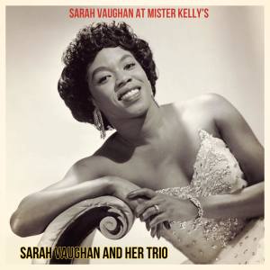 Sarah Vaughan And Her Trio的专辑Sarah Vaughan at Mister Kelly's