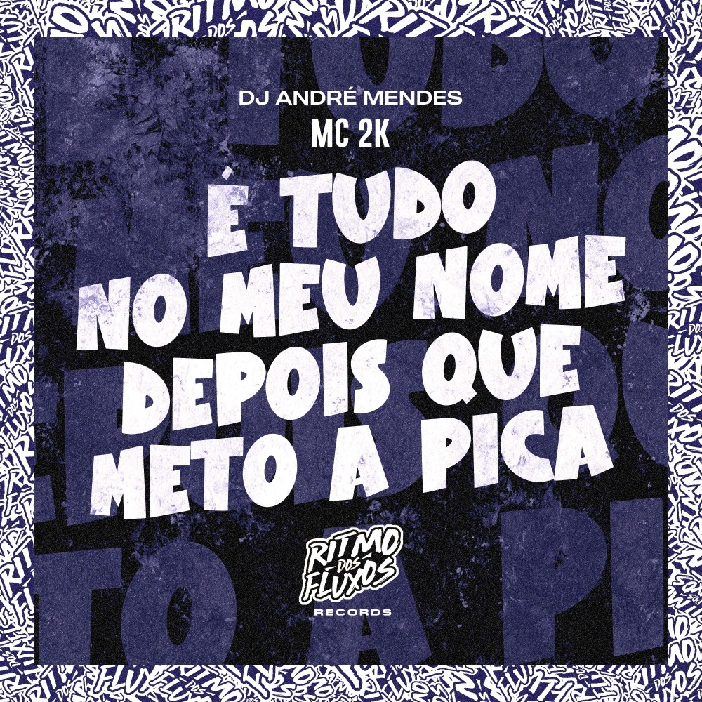 É Tudo no Meu Nome Depois Que Meto a Pica
