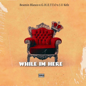 Album While Im Here (Explicit) from Beamin Blanco