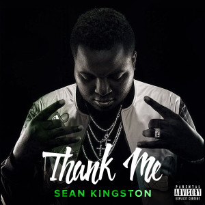 Dengarkan lagu Thank Me (Explicit) nyanyian Sean Kingston dengan lirik