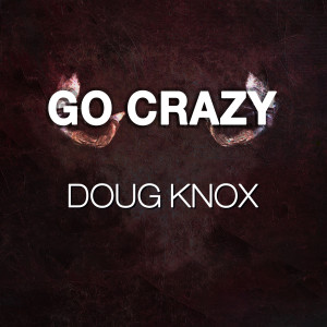收聽Doug Knox的Go Crazy歌詞歌曲