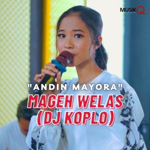 Listen to Mageh Welas (DJ Koplo) song with lyrics from Andin Mayora