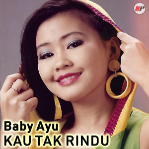 ดาวน์โหลดและฟังเพลง Kau Tak Rindu พร้อมเนื้อเพลงจาก Baby Ayu