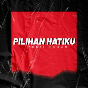 Dengarkan PILIHAN HATIKU lagu dari YONIS HOBAN dengan lirik