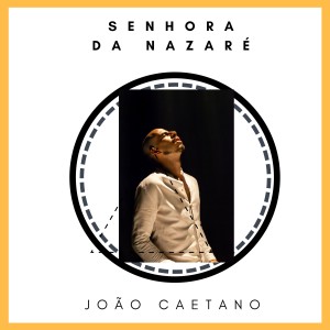 ดาวน์โหลดและฟังเพลง Senhora Da Nazaré พร้อมเนื้อเพลงจาก João Caetano