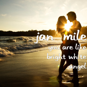 Dengarkan lagu You Are Like Bright White Angel nyanyian JAN MILE dengan lirik