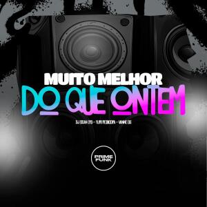 Muito Melhor Do Que Ontem (Explicit) dari DJ GEAN 015