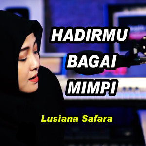Dengarkan Hadirmu Bagai Mimpi lagu dari Lusiana Safara dengan lirik