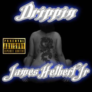 Listen to Drippin (Explicit) song with lyrics from James Helbert Jr