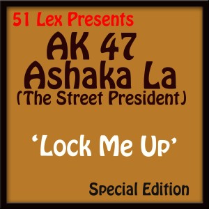 收聽AK 47 Ashaka La (The Street president)的Lock Me Up歌詞歌曲