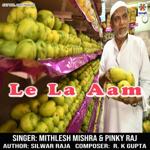 收听Mithlesh Mishra的Le La Aam歌词歌曲