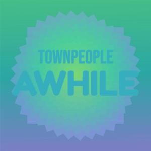 Townpeople Awhile dari Various