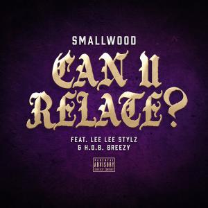 Smallwood的專輯Can U Relate? (feat. Lee Lee Stylz & H.O.B. Breezy) (Explicit)