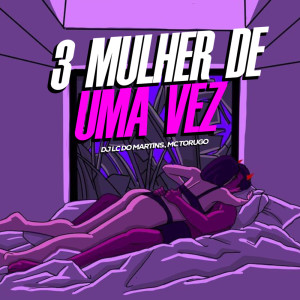 收聽DJ Lc do Martins的3 Mulher de uma Vez (Explicit)歌詞歌曲