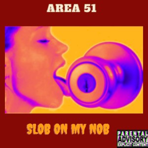 Area 51的專輯Slob on My Nob (Explicit)