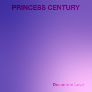 Princess Century的專輯Desperate Love