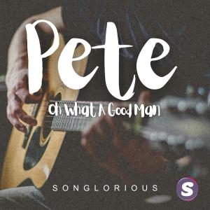 收聽Songlorious的Pete (Oh What A Good Man)歌詞歌曲