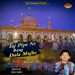 收聽Anis Sabri的Taj Piya Ne Rang Dala Mujhe (Islamic)歌詞歌曲