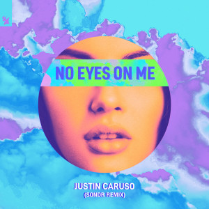 收聽Justin Caruso的No Eyes On Me (Sondr Remix)歌詞歌曲