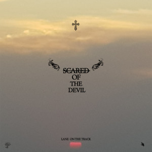 ดาวน์โหลดและฟังเพลง Scared of the Devil พร้อมเนื้อเพลงจาก LANEontheTRACK