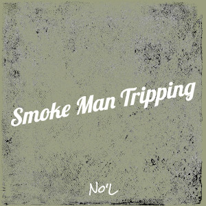 NO'L的专辑Smoke Man Tripping (Explicit)