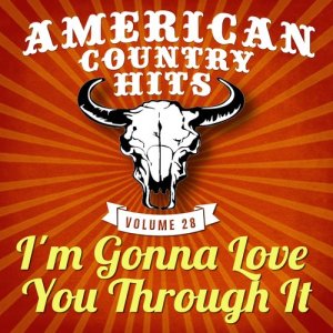 收聽American Country Hits的I'm Gonna Love You Through It歌詞歌曲