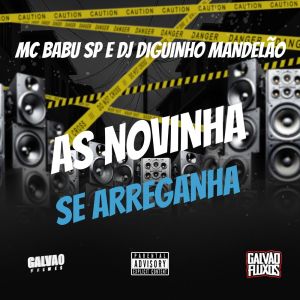 Dengarkan AS NOVINHA SE ARREGANHA (Explicit) lagu dari DJ DIGUINHO MANDELÃO dengan lirik