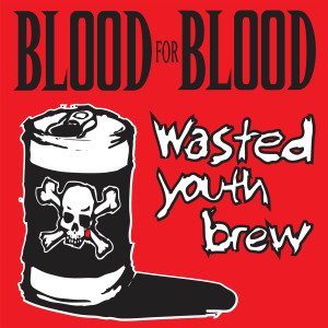 อัลบัม Wasted Youth Brew (Explicit) ศิลปิน Blood For Blood