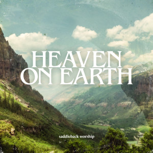 Saddleback Worship的专辑Heaven On Earth